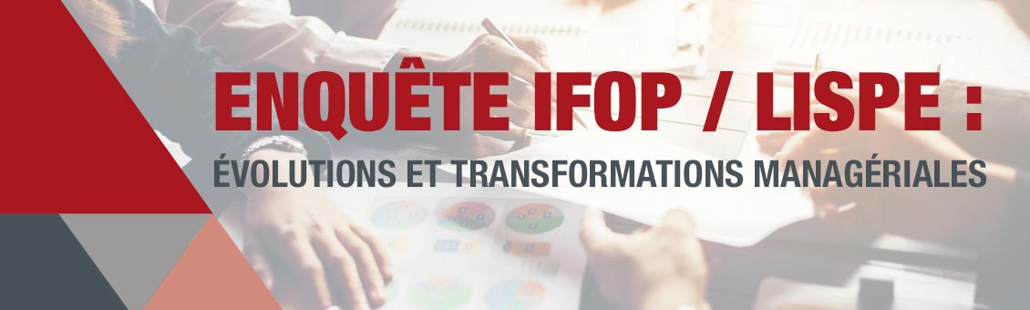 Enquete-IFOP-LISPE-evolutions-et-transformations-manageriales évolutions et transformations des modes de management en entreprise